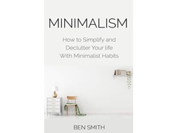Libro Minimalism How to Simplify and Declutter Your Life with Minimalist Habits de Ben Smith (Inglés)