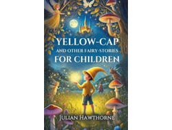 Libro Yellow-cap And Other Fairy-stories For Children De Julian Hawthorne (inglés)