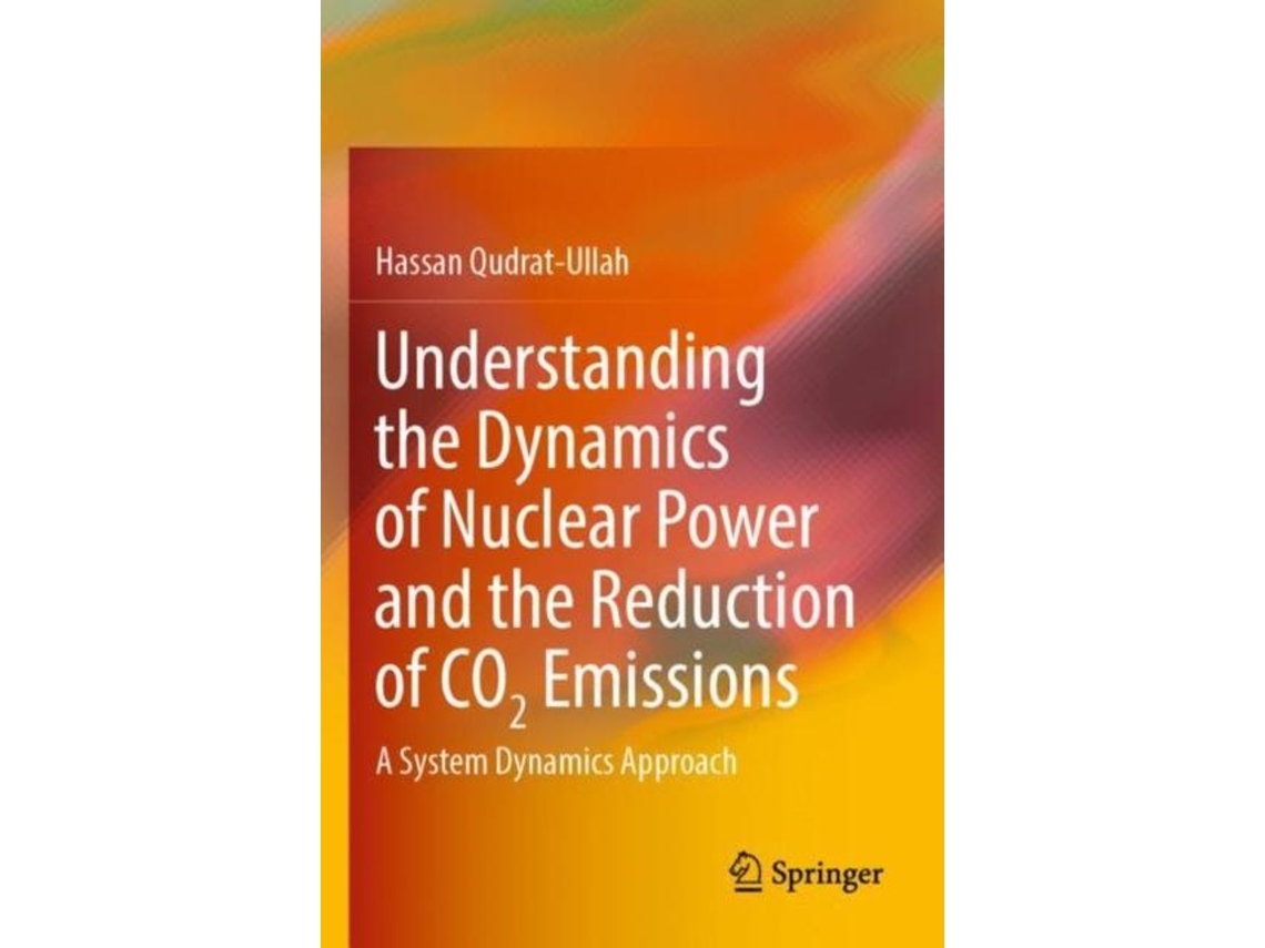 Libro Understanding the Dynamics of Nuclear Power and the Reduction of CO2 Emissions A System Dynamics Approach de Hassan Qudrat-Ullah (Inglés)