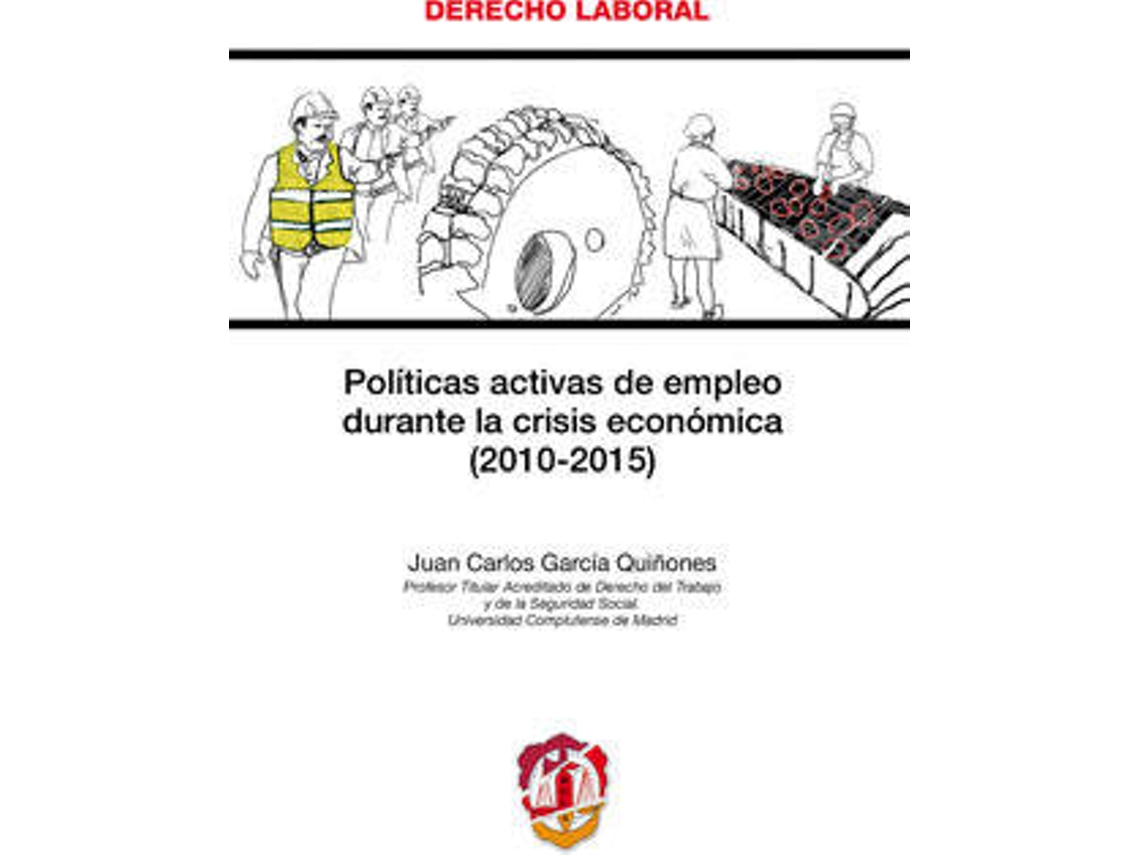 Libro Políticas Activas De Empleo Durante La Crisis Económica (2010-2015) de Juan Carlos Garcia Quiñones (Español)
