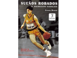 Libro Sueños Robados. El Baloncesto Yugoslavo de Juanan Hinojo Torres (Español)