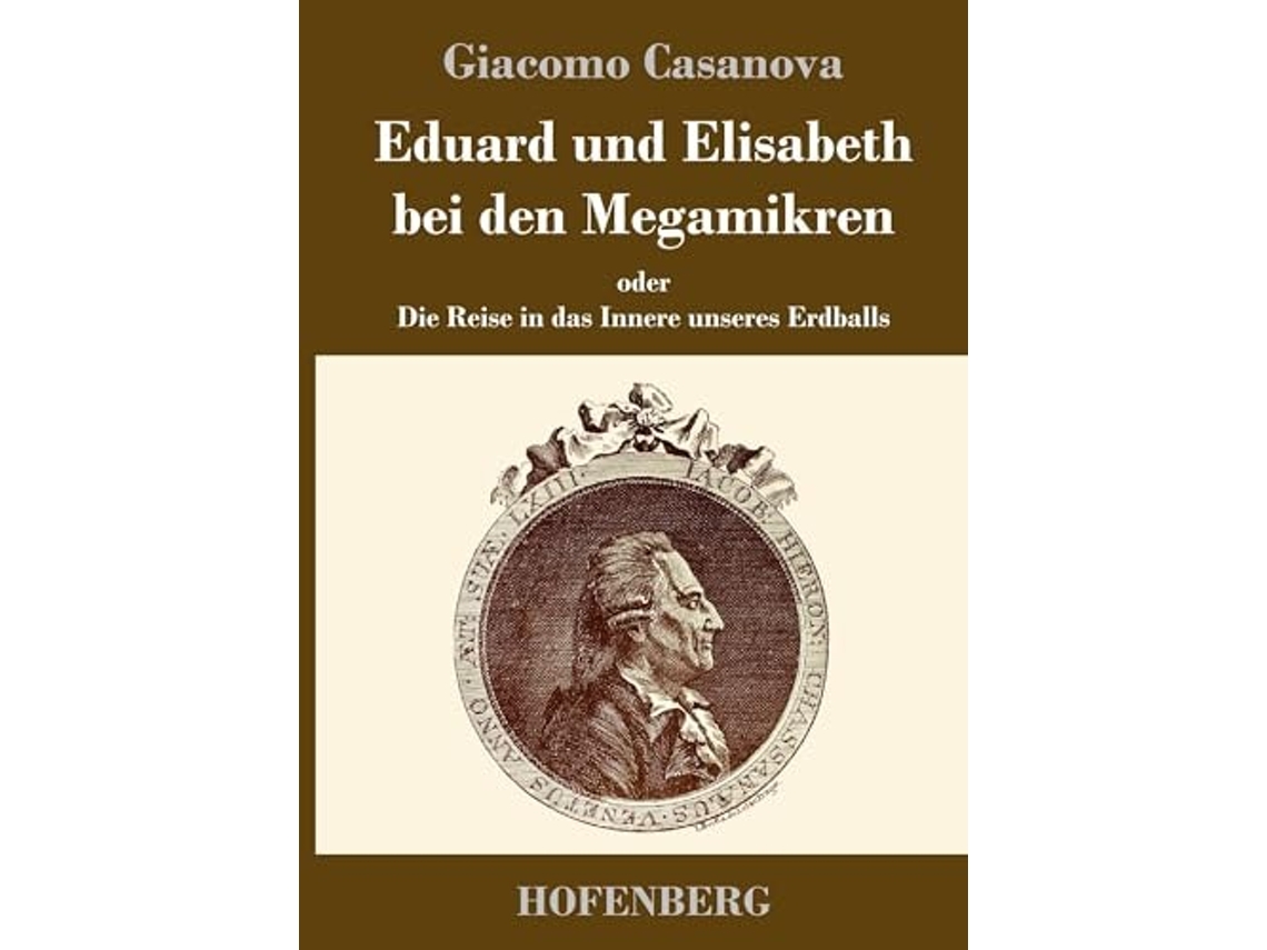 Libro Eduard Und Elisabeth Bei Den Megamikrenoder Die Reise In Das Innere Unseres Erdballs De Giacomo Casanova (alemán - Tapa Dura)