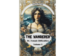Libro The Wanderer Or, Female Difficulties Volume V De Fanny Burney (inglés)