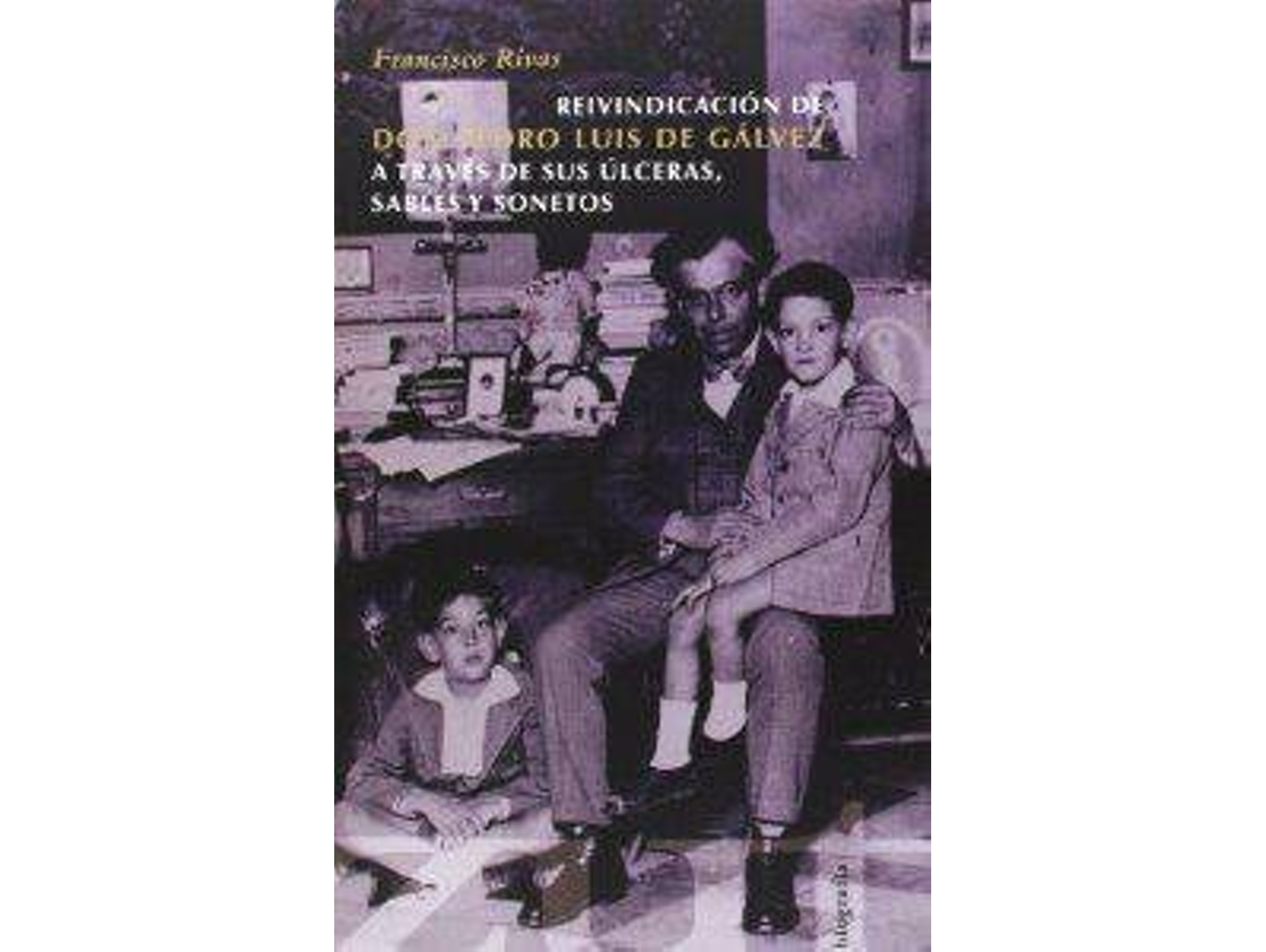 Libro Reivindicación De Don Pedro Luis De Gálvez A Través De Sus Ú de Francisco Rivas (Español)