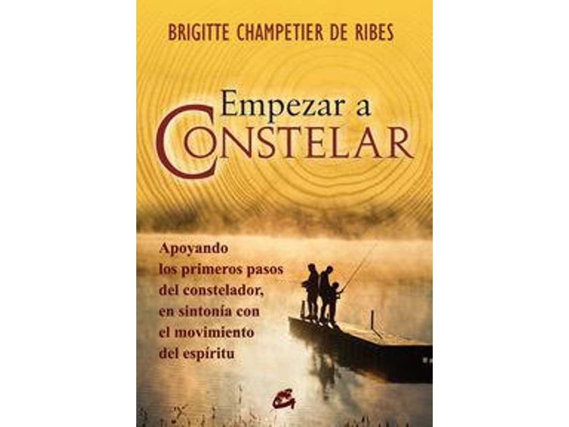 Libro Empezar a constelar Apoyando los primeros pasos del constelador, en sintonía con el movimiento del espíritu de Brigitte Champetier de Ribes (Español)