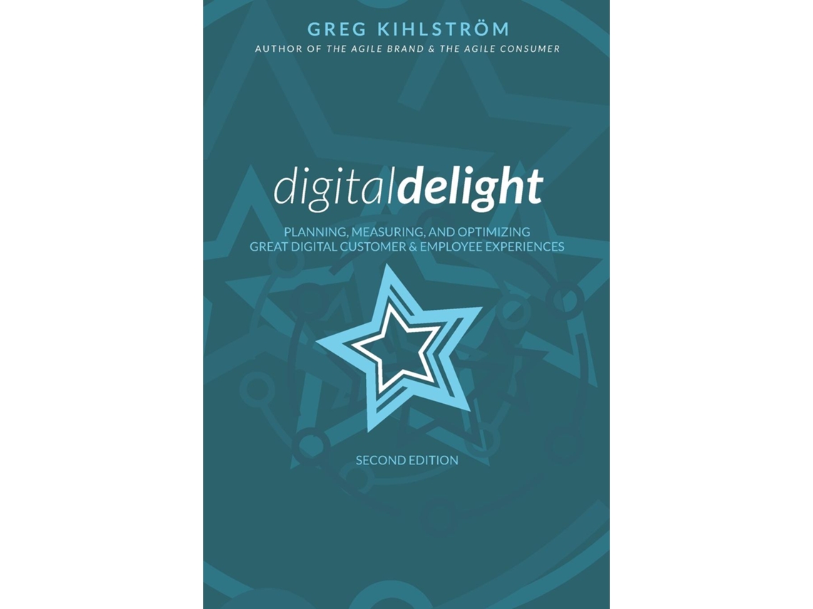 Libro Digital Delight Second Edition Planning, Measuring, And Optimizing Great Digital Customer And Employee Experiences De Greg Kihlström (inglés)