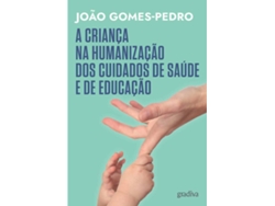Libro A Criança na Humanização dos Cuidados de Saúde e de Educação de João Gomes-Pedro (Portugués)