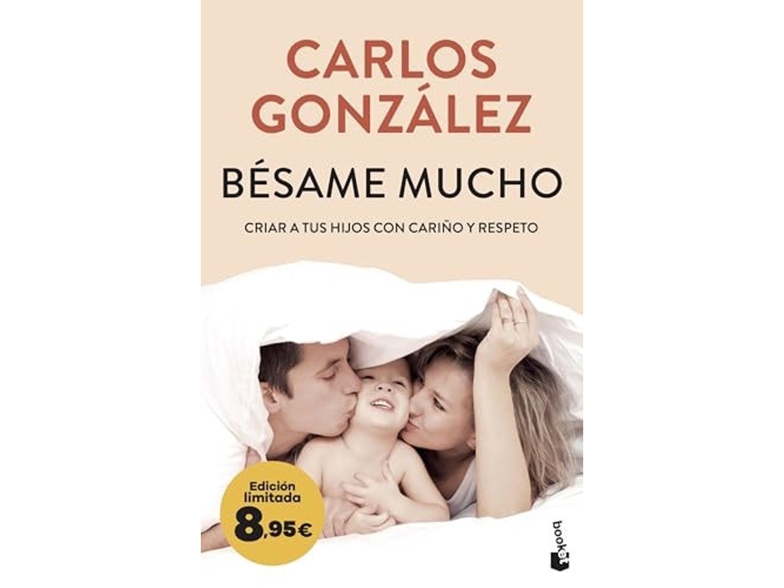 Libro Bésame Mucho: Criar A Tus Hijos Con Cariño Y Respeto. Edición Limitada A Precio Especial de Carlos González (Español)