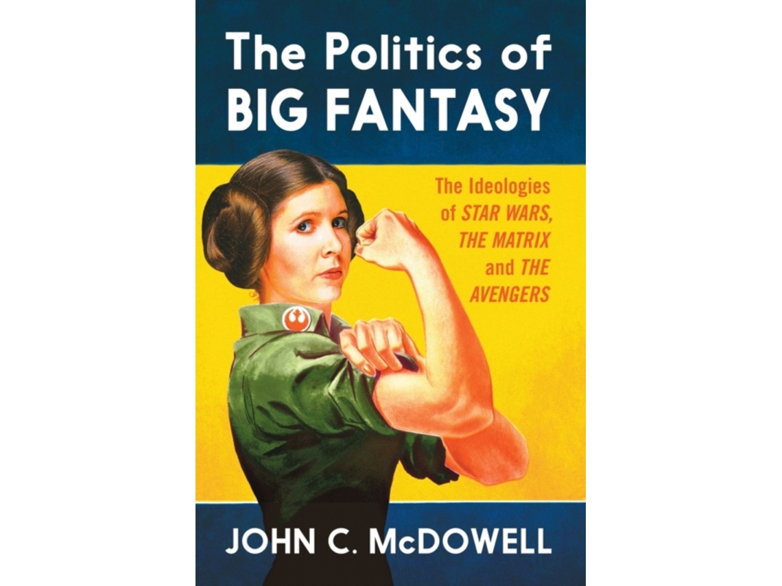 Libro The Politics of Big Fantasy: The Ideologies of Star Wars, The Matrix and The Avengers John C. McDowell (Inglés)