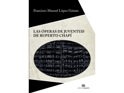 Libro Las Óperas De Juventud De Ruperto Chapí de López Gómez, Francisco Manuel (Castellano)