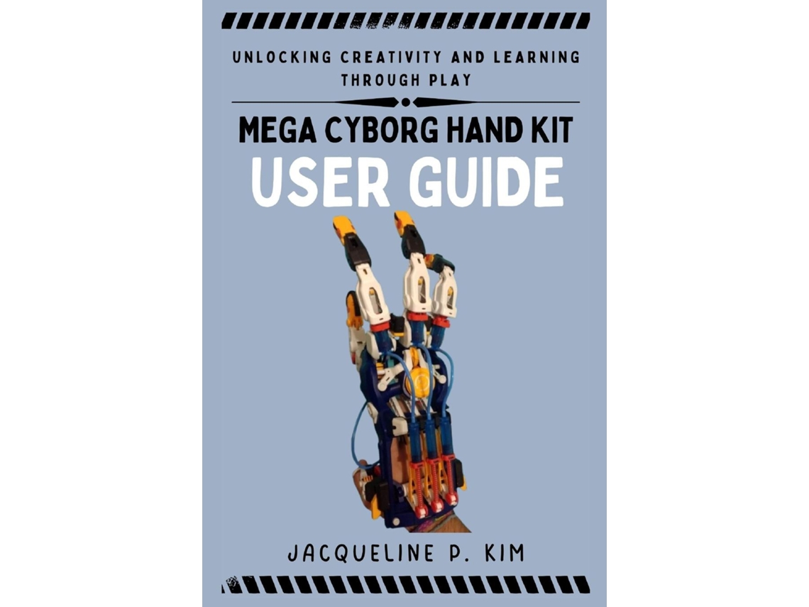 Libro MEGA CYBORG HAND KIT USER GUIDE UNLOCKING CREATIVITY AND LEARNING THROUGH PLAY de Jacqueline P Kim (Inglés)