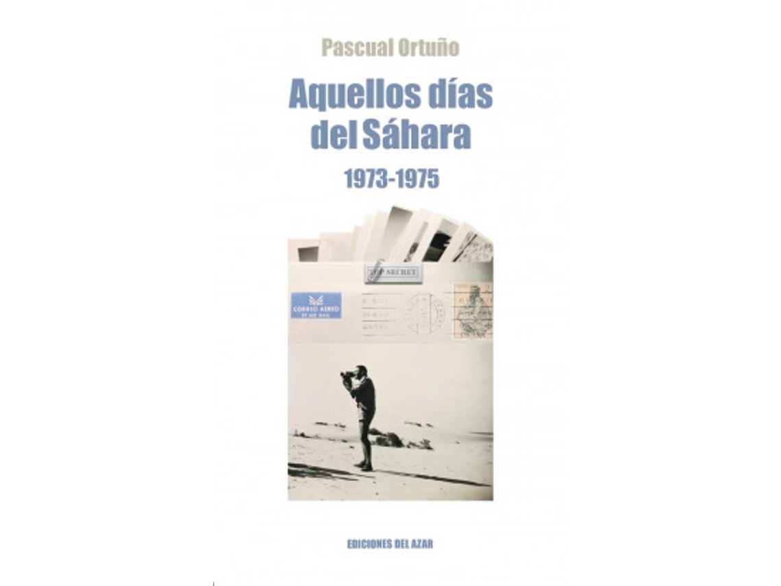 Libro Aquellos Dias Del Sahara (1974-1975) de Ortuño Muñoz, Pascual (Castellano)