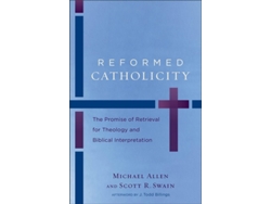 Libro Reformed Catholicity – The Promise of Retrieval for Theology and Biblical Interpretation de Michael Allen e Scott R Swain (Inglés)