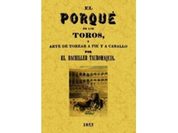 Libro El Porqué De Los Toros Y Arte De Torear A Pie Y A Caballo de Juan Corrales Mateos (Español)