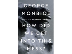 Libro How Did We Get Into This Mess? de George Monbiot  (Inglés)