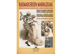 Libro Raemaekersen Marrazkiak : Britaniar Propaganda Espainian Eta Euskal Herrian Lehen Mundu Gerran = Dibujos De Raemaekers : Propaganda Británica En España Y El País Vasco Durante La Primera Guerra Mundial = Raemaekers Cartoons : British Propaganda In Spain A de Ismael Manterola Ispizua (Inglés)