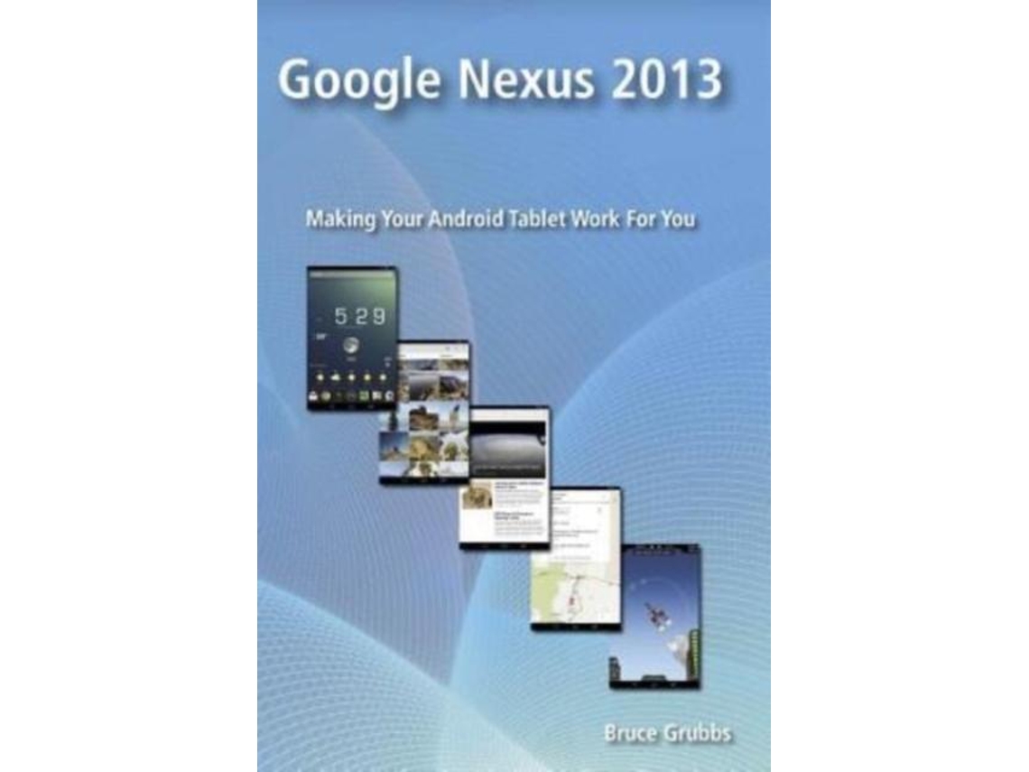 Libro Google Nexus 2013 Making Your Android Tablet Work For You De Bruce Grubbs (inglés)