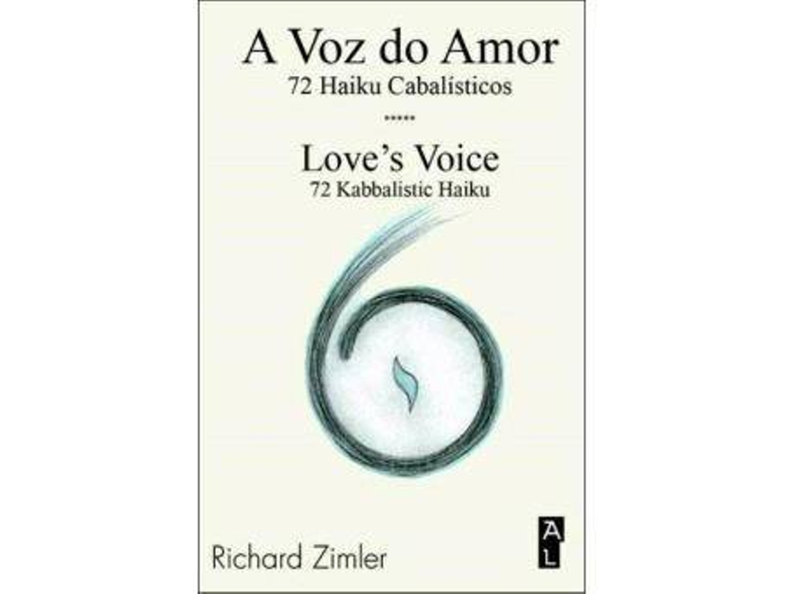 Libro A voz do amor : 72 haiku cabalísticos = Love's voice : 72 kabbalistic haiku de Richard Zimler (Portugués)
