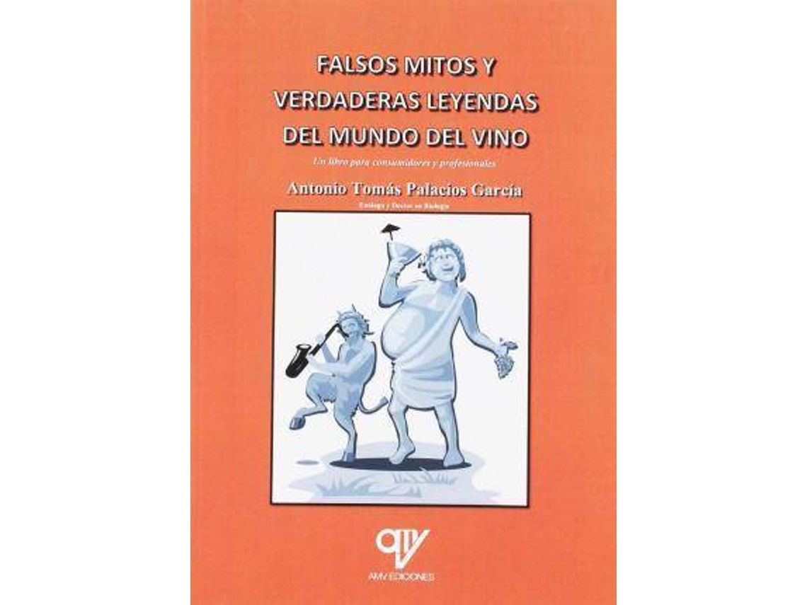 Libro Falsos Mitos Y Verdaderas Leyendas Del Mundo Del Vino de Antonio Tomás Palacios García (Español)