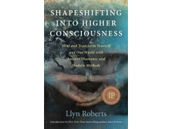 Libro Shapeshifting into Higher Consciousness: Heal and Transform Yourself and Our World with Ancient Shamanic and Modern Methods (Inglés)