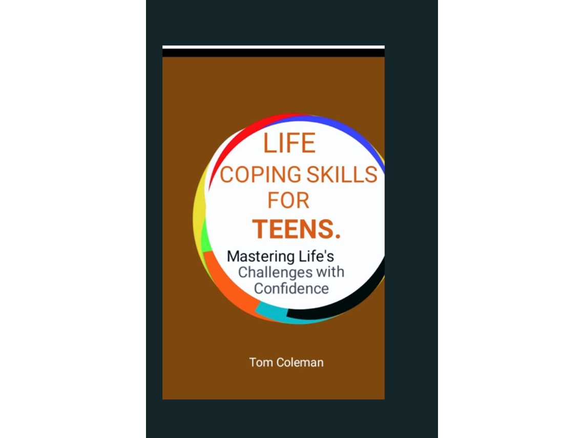 Libro Life Coping Skills for Teens Mastering Lifes Challenges with Confidence. de Tom Coleman (Inglés)