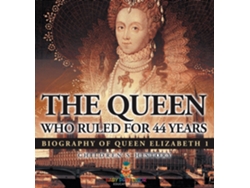 Libro The Queen Who Ruled for 44 Years - Biography of Queen Elizabeth 1 Childrens Biography Books de Baby Professor (Inglés)