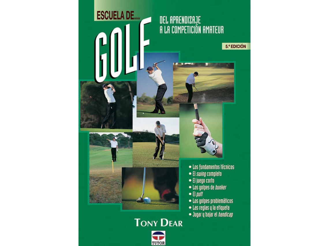 Libro Escuela De Golf. Del Aprendizaje A La Competicion Amateur de Tony Dear (Español)