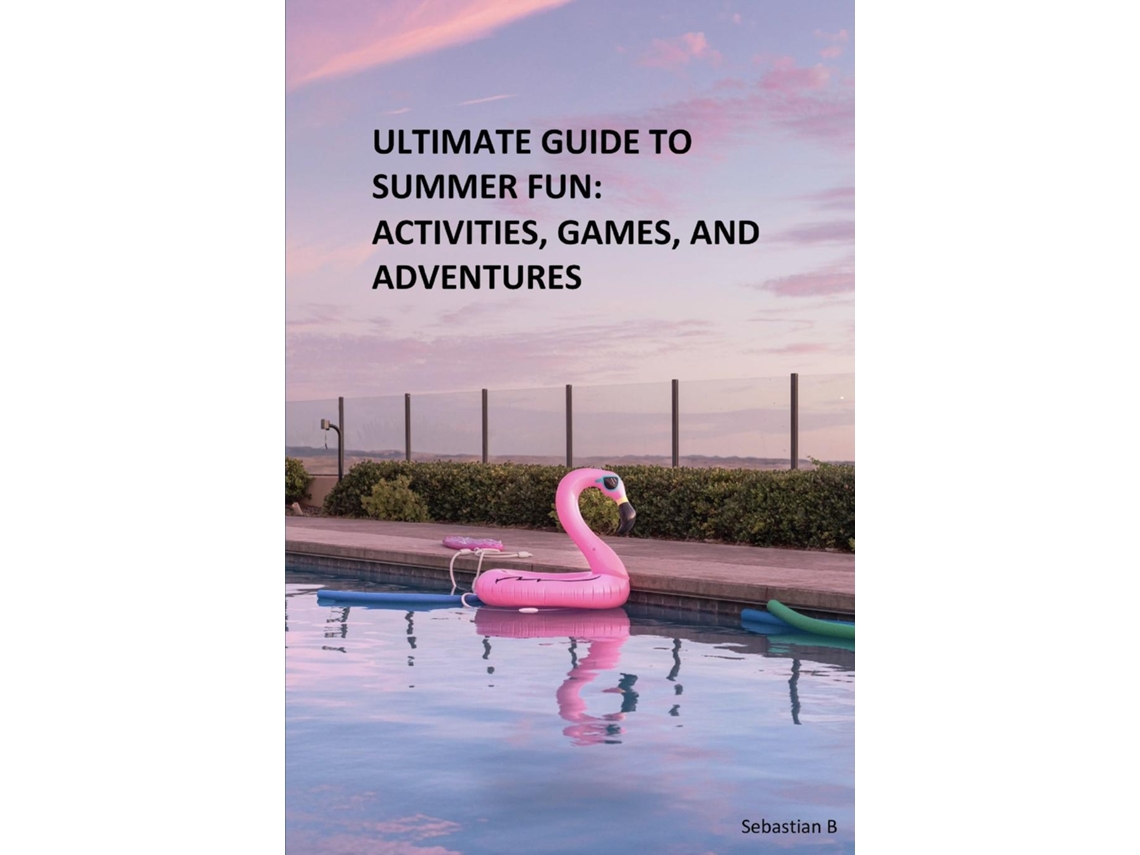 Libro ULTIMATE GUIDE TO SUMMER FUN ACTIVITIES, GAMES, AND ADVENTURES de Sebastian B (Inglés)