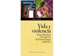 Libro Vida Y Violencia Elmer Mendoza Y Los Espacios De La Novela Negra En Mexico de Canal e Jordi (Español)