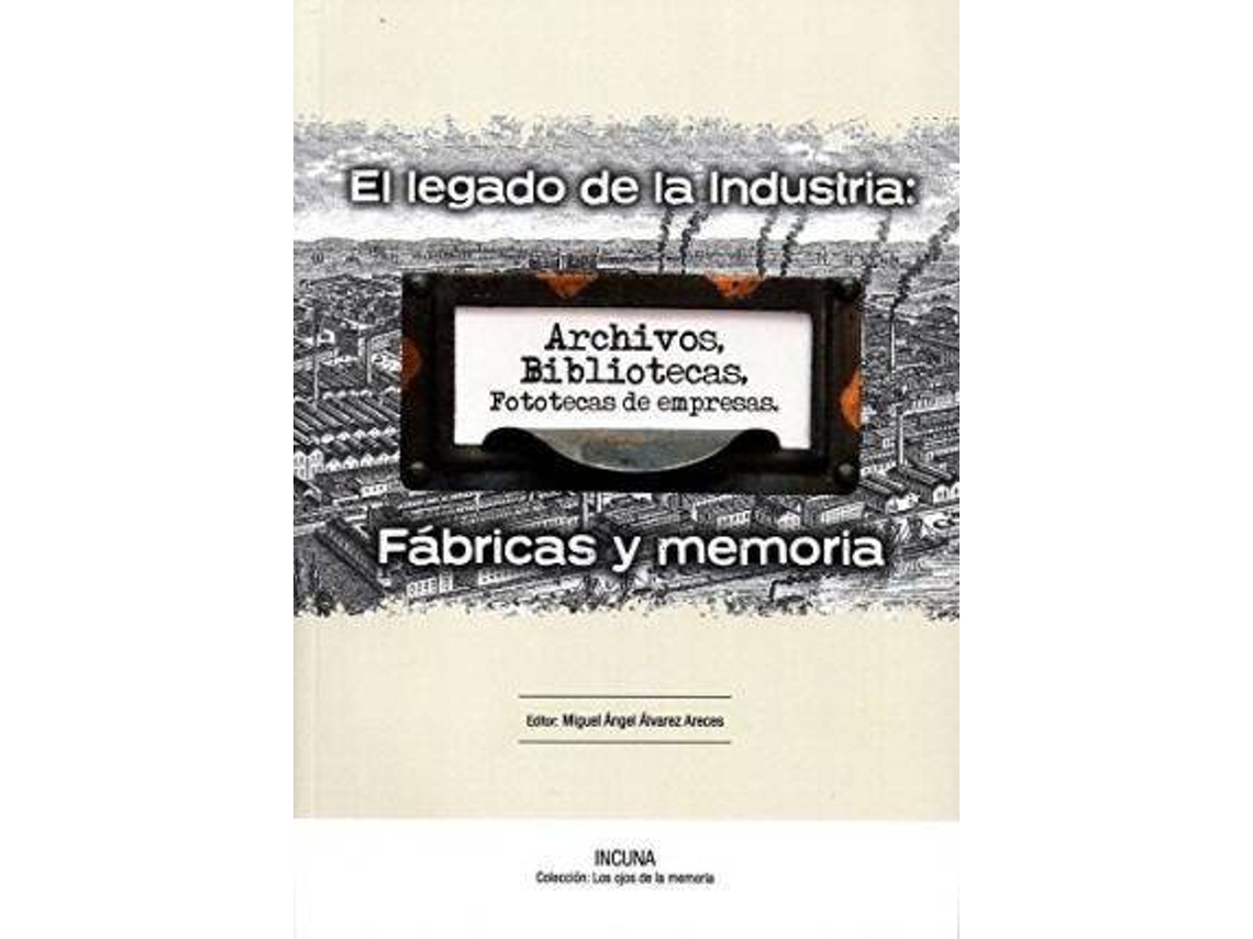 Libro El Legado De La Industria, Fábricas Y Memoria : Actas De Las Xvii Jornadas Internacionales De Patrimonio Industrial : Celebrado Del 30 Septiembre Al 4 Octubre 2015, Gijón de Incubadora De Empresas La Universidad Nacional Asunción| Jornadas Internacionales Patrimonio Industrial. Actas (Español)