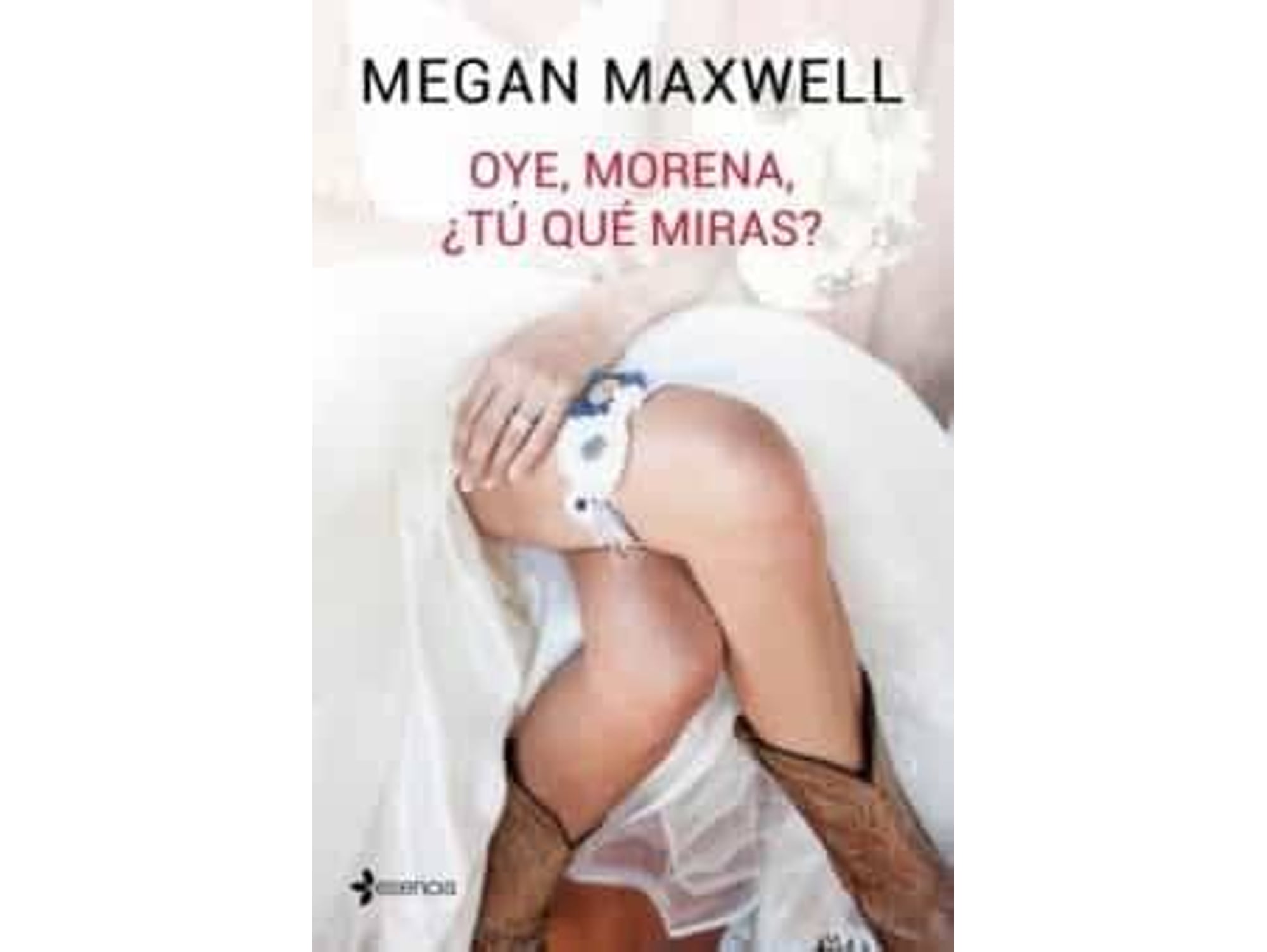 Libro Oye, Morena, ¿Tú Qué Miras? de Megan Maxwell (Año de Edición - 2016)