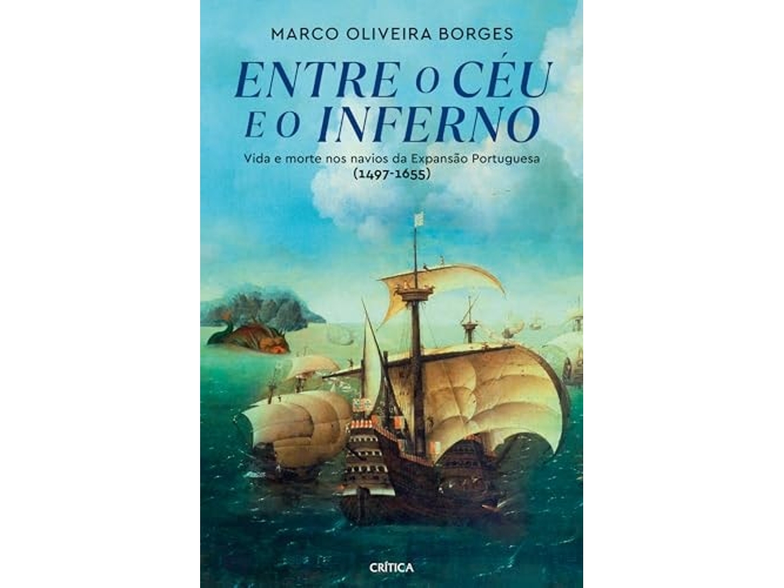 Entre o Céu e o Inferno - Vida e Morte nos Navios da Expansão Portuguesa