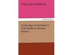 Libro At The Sign Of The Barbers Pole Studies In Hirsute History De William Andrews (inglés)