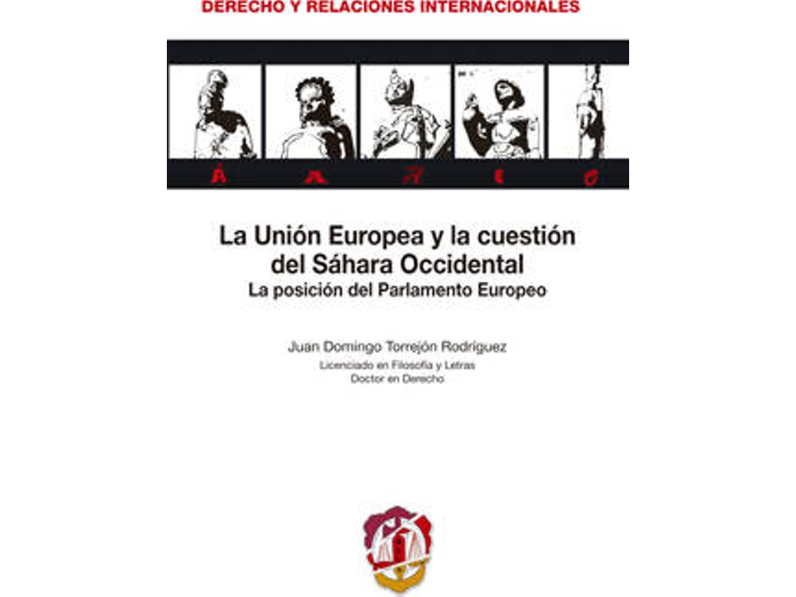 Libro Unión Europea Y La Cuestión Del Sahara Occidental. La Posición Del Parlamento Europeo de Juan Domingo Torrejon Rodriguez (Español)
