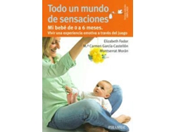 Libro Todo un mundo de sensaciones Mi bebé de 0 a 6 meses. Vivir una experiencia emotiva a través del juego de Elizabeth Fodor, María Del Carmen García-Castellón et al. (Español)