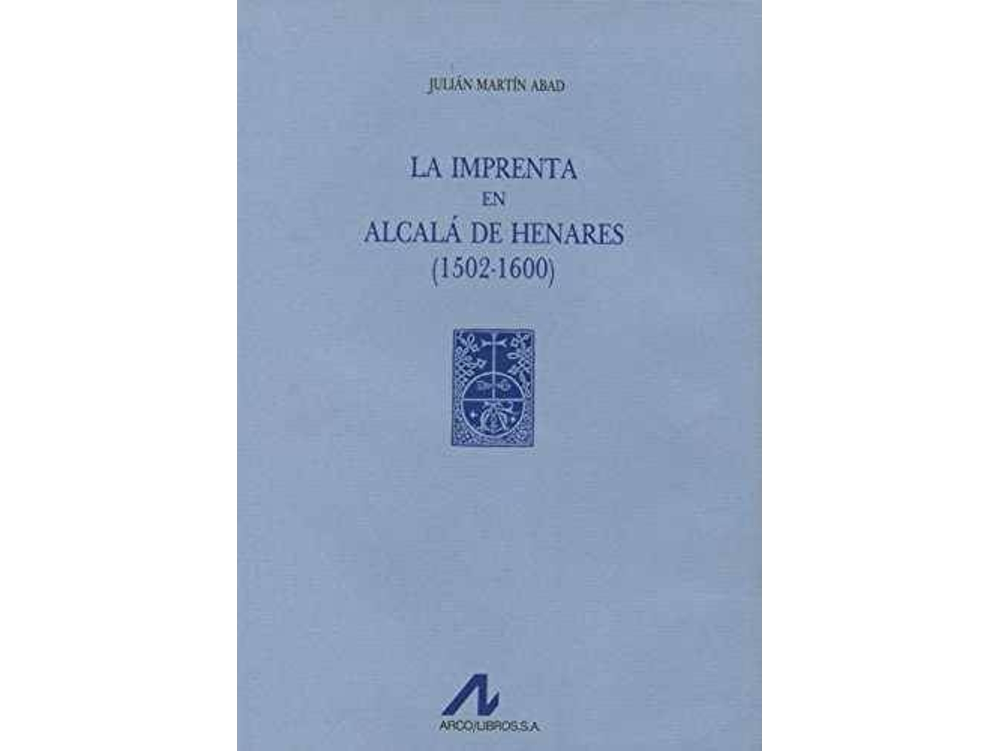 Libro La Imprenta En Alcalá De Henares(1502-1600) de Julián Martín Abad (Español)