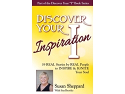 Libro Discover Your Inspiration Susan Sheppard Edition Real Stories By Real People To Inspire And Ignite Your Soul De Susan Sheppard (inglés)
