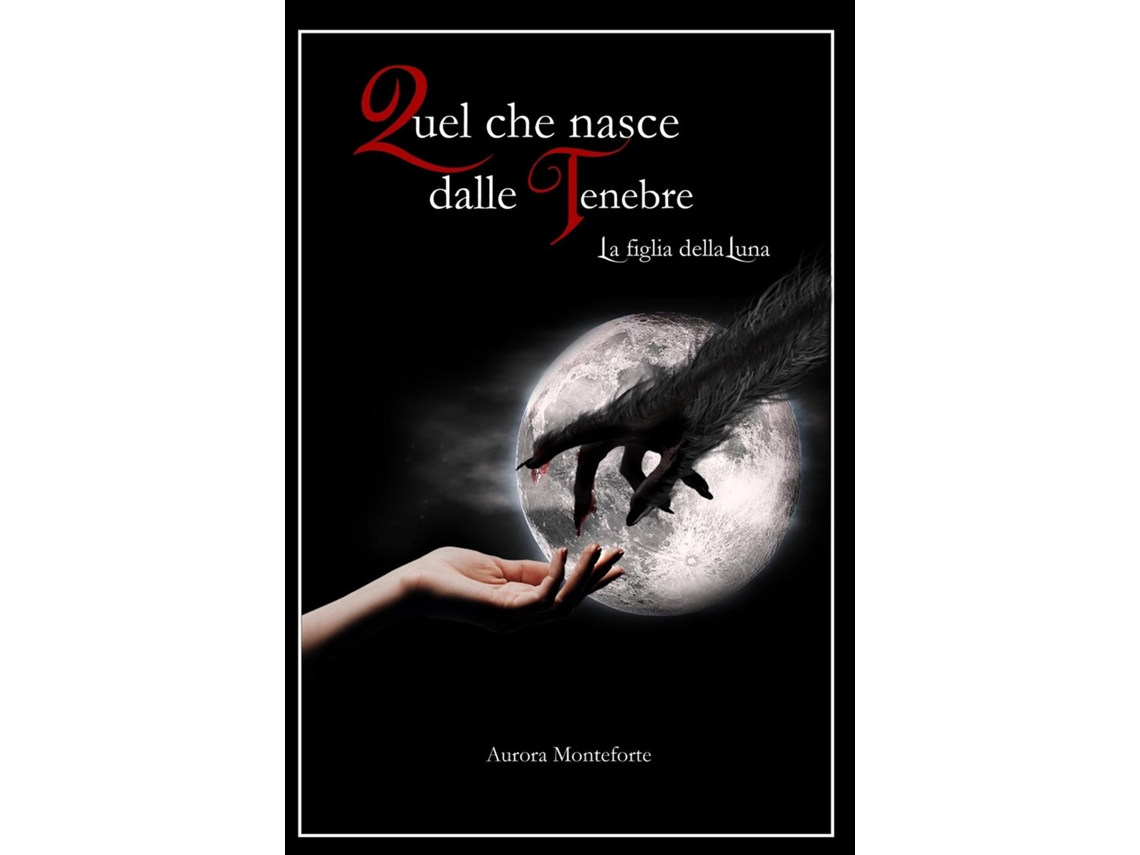 Libro Quel Che Nasce Dalle Tenebre La Figlia Della Luna De Aurora Monteforte (inglés)
