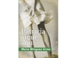 Libro Patricia Sigue Aquí de María Minguez Arias (Español)