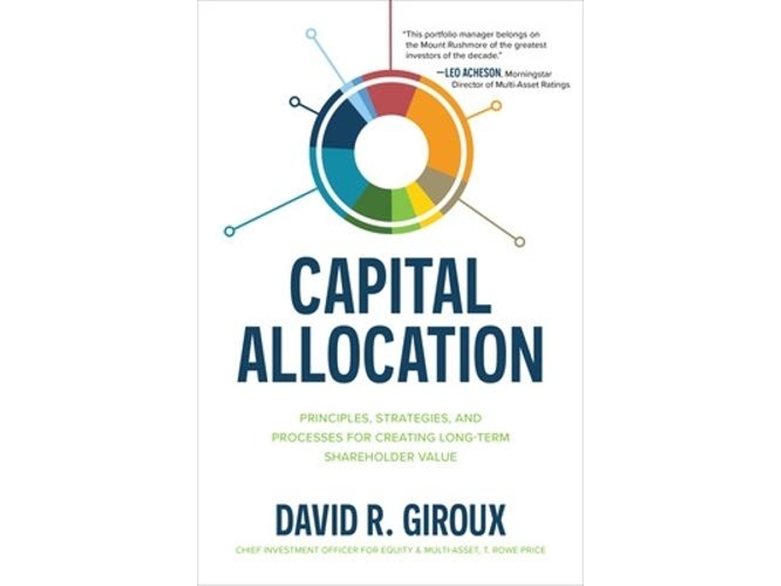 Libro Capital Allocation Principles, Strategies, and Processes for Creating Long-Term Shareholder Value de David Giroux (Inglés - Tapa Dura)