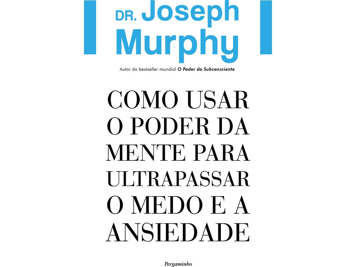 Libro Como Usar o Poder da Mente para Ultrapassar o Medo e a Ansiedade de Joseph Murphy (Portugués do Brasil)