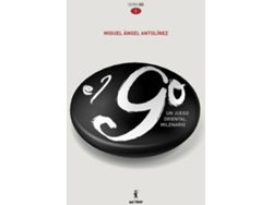 Libro El Go, Un Juego Oriental Milenario de Miguel Ángel Antolínez Antolínez (Español)