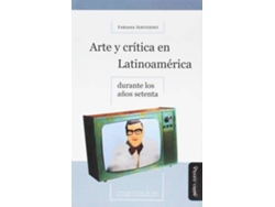 Libro Arte Y Crítica En Latinoamérica En Los Años Setenta de Fabiana Serviddio (Español)
