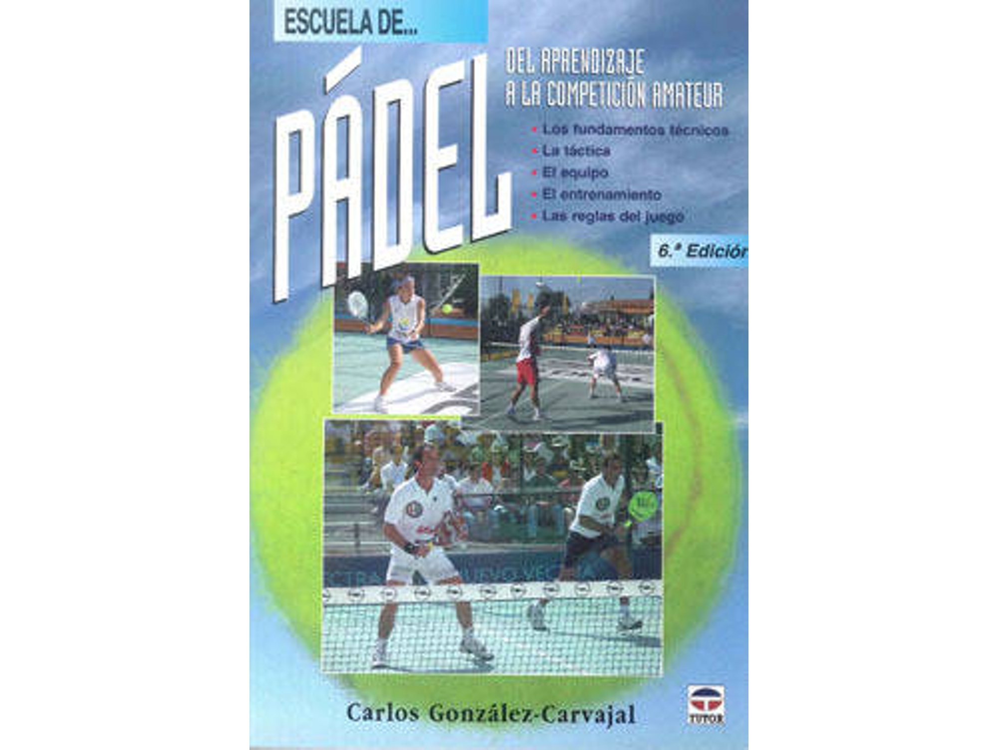 Libro Escuela De Padel. Del Aprendizaje A La Competicion Amateur de Carlos González Carvajal (Español)