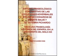 Libro Estudio fraseológico contrastivo de las locuciones adverbiales en los diccionarios de Vicente Salvá y de Esteban Pichardo : hacia una fraseología histórica del español en la lexicografía del siglo XIX de Vicente . [Et Al. ] Álvarez Vives (Español)