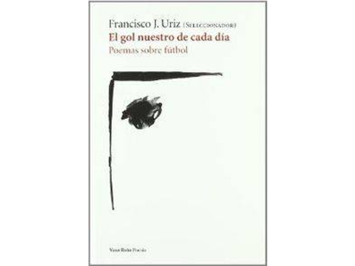 Libro El Gol Nuestro De Cada Día Poemas Sobre El Fútbol de Francisco J.Uriz (Español)