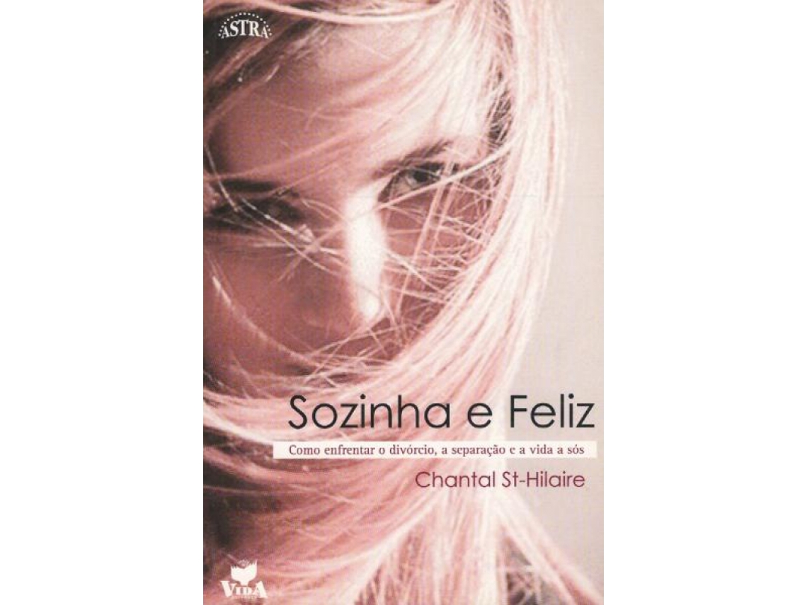 Libro Sozinha e Feliz - Como Enfrentar o Divórcio, a Separação e a Vida a Sós de Chantal St Hilaire