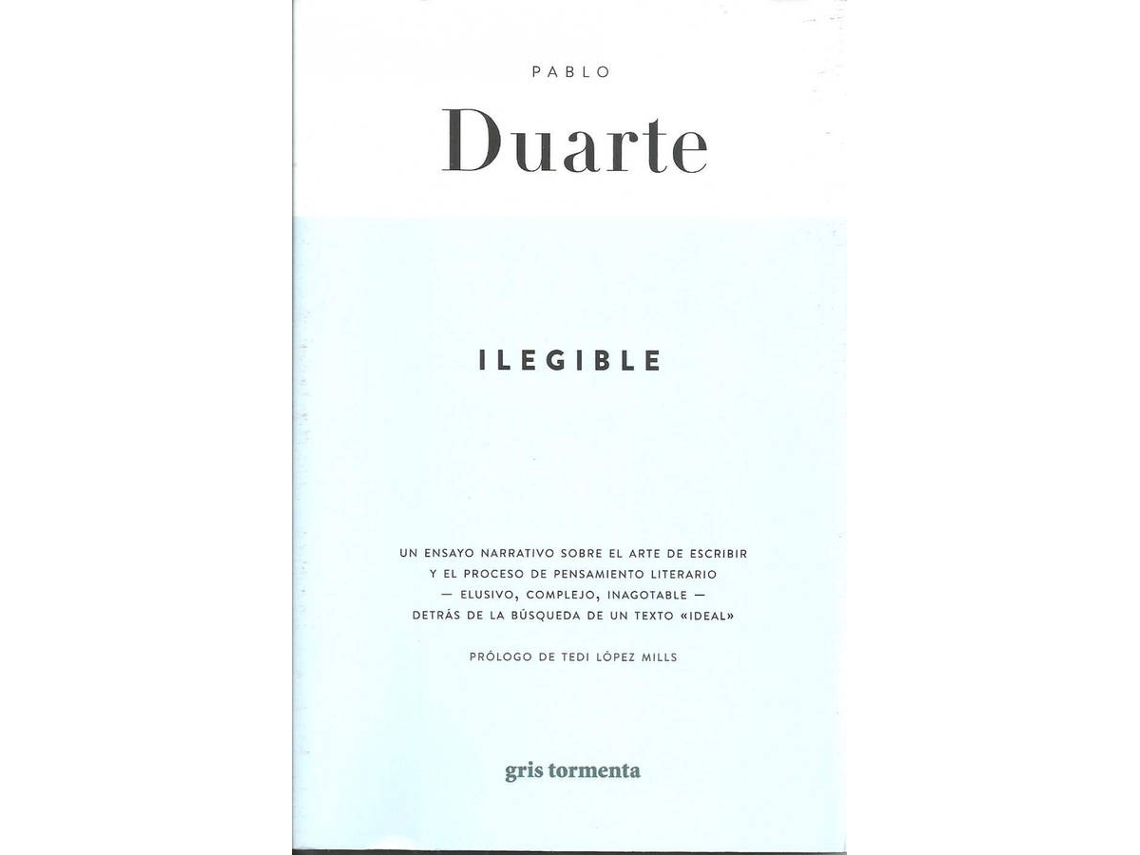Libro Ilegible. Un Ensayo Narrativo Sobre El Arte De Escribir de Pablo Duarte (Español)