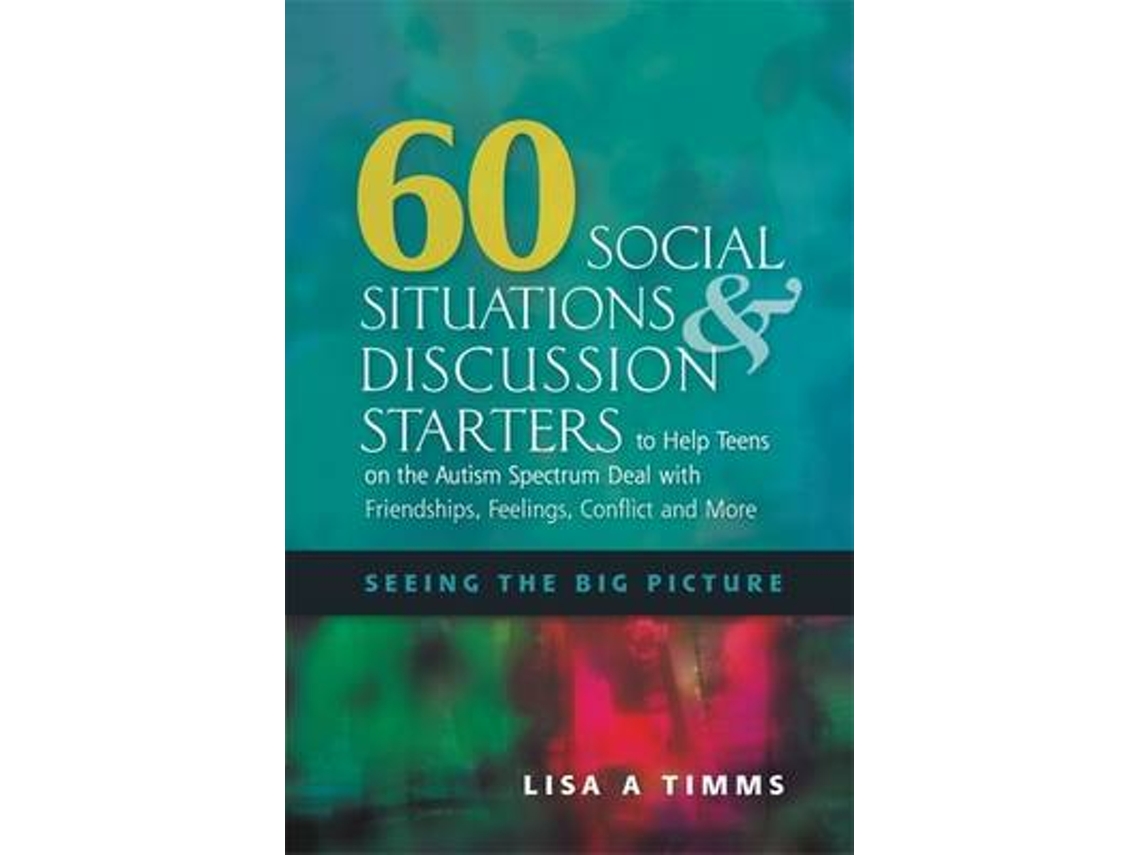 Libro 60 Social Situations and Discussion Starters to Help Teens on the Autism Spectrum Deal with Friendships, Feelings, Conflict and More (Inglés)