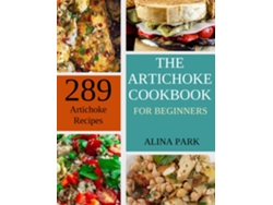 Libro 289 Artichoke Recipes The Artichoke Cookbook for Beginners de Alina Park (Inglés)
